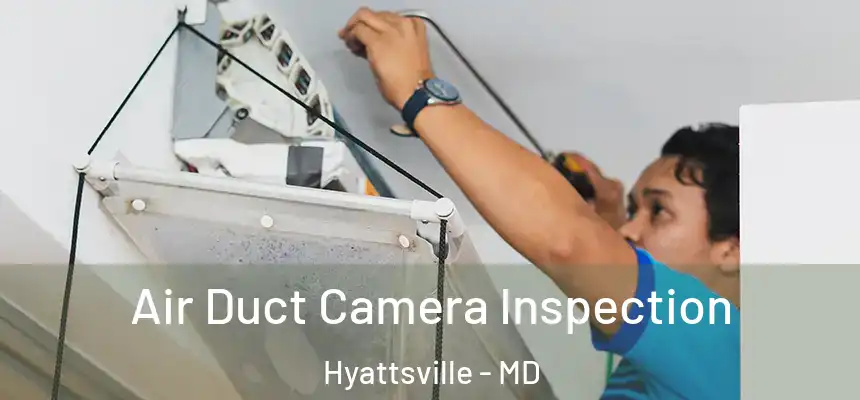  Air Duct Camera Inspection Hyattsville - MD