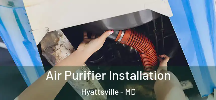  Air Purifier Installation Hyattsville - MD