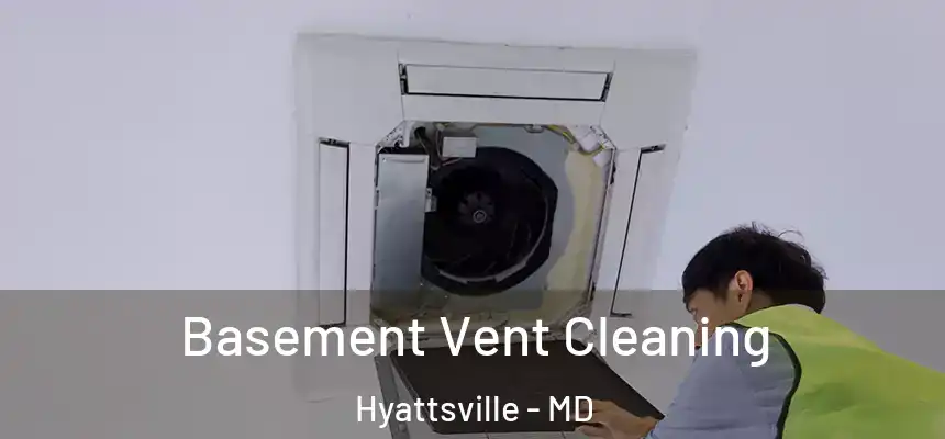  Basement Vent Cleaning Hyattsville - MD