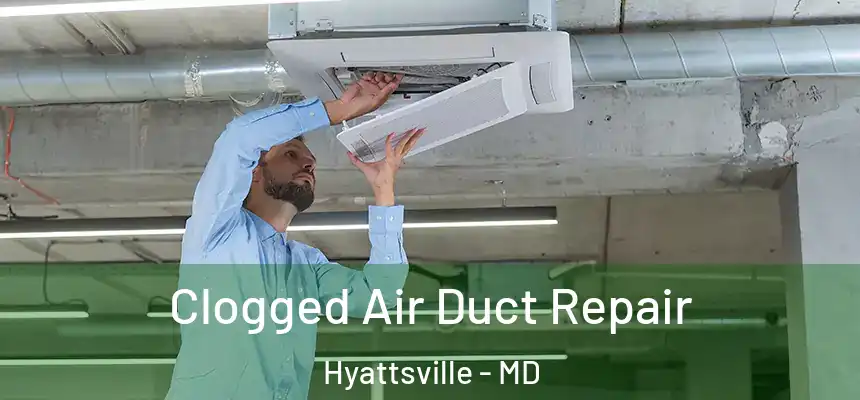  Clogged Air Duct Repair Hyattsville - MD