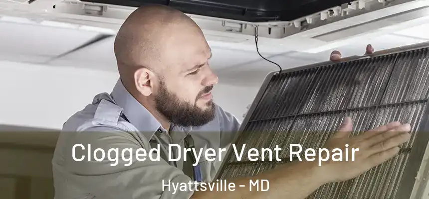  Clogged Dryer Vent Repair Hyattsville - MD