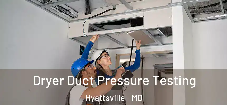  Dryer Duct Pressure Testing Hyattsville - MD