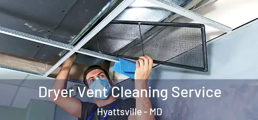  Dryer Vent Cleaning Service Hyattsville - MD
