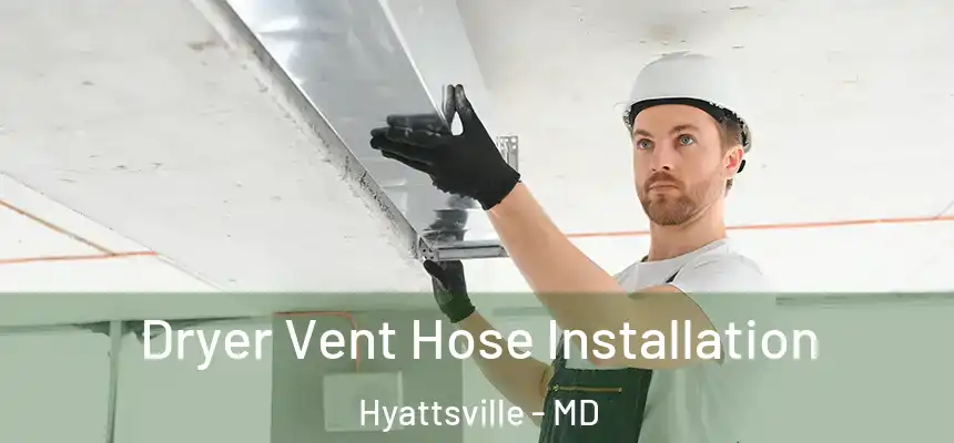  Dryer Vent Hose Installation Hyattsville - MD