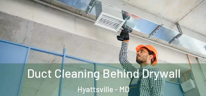  Duct Cleaning Behind Drywall Hyattsville - MD