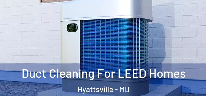  Duct Cleaning For LEED Homes Hyattsville - MD