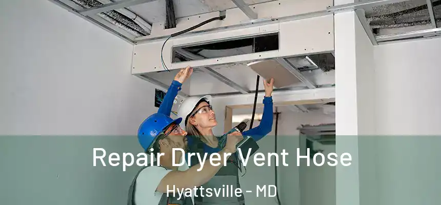  Repair Dryer Vent Hose Hyattsville - MD