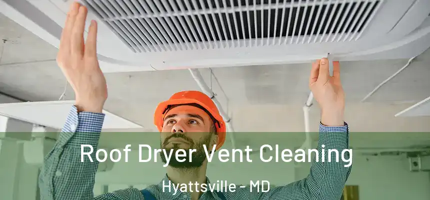  Roof Dryer Vent Cleaning Hyattsville - MD