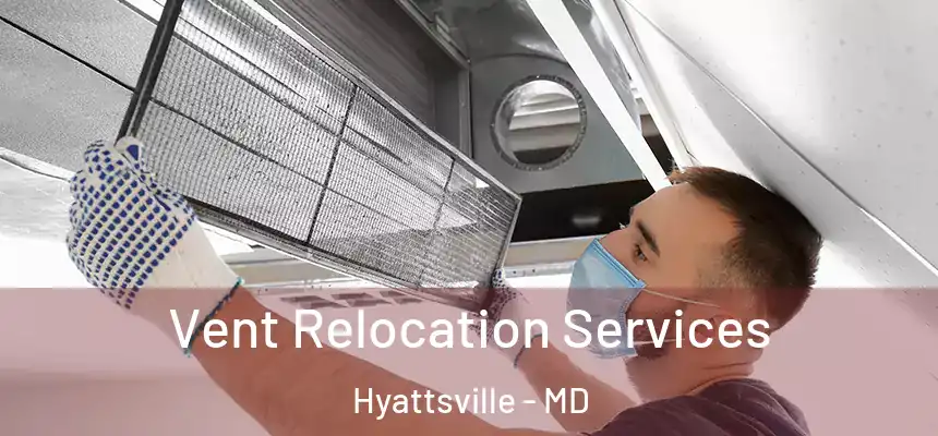  Vent Relocation Services Hyattsville - MD