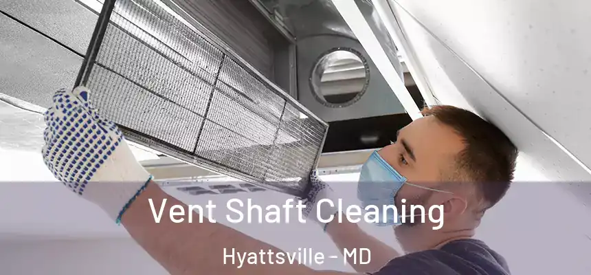  Vent Shaft Cleaning Hyattsville - MD