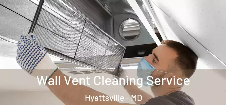  Wall Vent Cleaning Service Hyattsville - MD